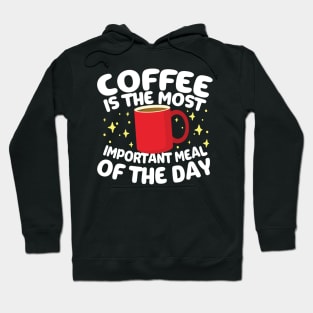 Coffee is The Most Important Meal of the Day Hoodie